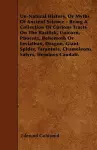 Un-Natural History, Or Myths Of Ancient Science - Being A Collection Of Curious Tracts On The Basilisk, Unicorn, Phoenix, Behemoth Or Leviathan, Dragon, Giant Spider, Tarantula, Chameleons, Satyrs, Homines Caudati. cover