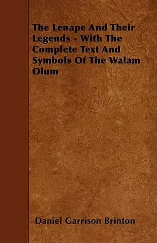 The Lenape And Their Legends - With The Complete Text And Symbols Of The Walam Olum cover