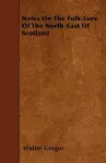 Notes On The Folk-Lore Of The North-East Of Scotland cover