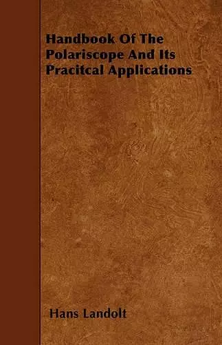 Handbook Of The Polariscope And Its Pracitcal Applications cover