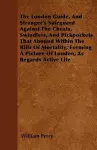 The London Guide, And Stranger's Safeguard Against The Cheats, Swindlers, And Pickpockets That Abound Within The Bills Of Mortality; Forming A Picture Of London, As Regards Active Life cover