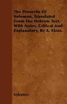 The Proverbs Of Solomon, Translated From The Hebrew Text, With Notes, Critical And Explanatory, By A. Elzas. cover