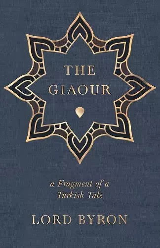 The Giaour, A Fragment Of A Turkish Tale. cover