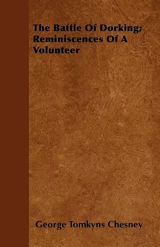 The Battle Of Dorking; Reminiscences Of A Volunteer cover