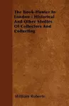 The Book-Hunter In London - Historical And Other Studies Of Collectors And Collecting cover