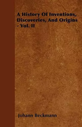 A History Of Inventions, Discoveries, And Origins - Vol. II cover