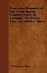 Possession Demoniacal And Other Among Primitive Races, In Antiquity, The Middle Ages, And Modern Times cover