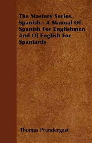 The Mastery Series. Spanish - A Manual Of Spanish For Englishmen And Of English For Spaniards cover