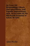 An Essay On Demonology, Ghosts And Apparitions, And Popular Superstitions. Also, An Account Of The Witchcraft Delusion At Salem, In 1692 cover