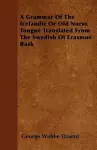 A Grammar Of The Icelandic Or Old Norse Tongue Translated From The Swedish Of Erasmus Rask cover