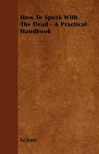 How To Speak With The Dead - A Practical Handbook cover