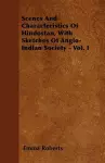 Scenes And Characteristics Of Hindostan, With Sketches Of Anglo-Indian Society - Vol. I cover