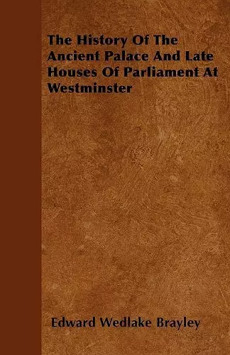 The History Of The Ancient Palace And Late Houses Of Parliament At Westminster cover