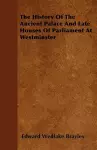 The History Of The Ancient Palace And Late Houses Of Parliament At Westminster cover