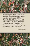 Ancient Hymns, From The Roman Breviary, ForDomestick Use, Every Morning And Evening Of The Week, And On The Holy-Days Of The Church - To Which Are Added, Original Hymns, Principally Of Commemoration And Thanksgiving For Christ's Holy Ordinances cover