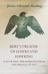 Bert's Treatise Of Hawks And Hawking - For The First Time Reprinted From The Original Of 1619 cover