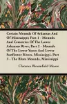 Certain Mounds Of Arkansas And Of Mississippi; Part 1 - Mounds And Cemetries Of The Lower Arkansas River, Part 2 - Mounds Of The Lower Yazoo And Lower Sunflower Rivers, Mississippi, Part 3 - The Blum Mounds, Mississippi cover