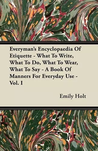 Everyman's Encyclopaedia Of Etiquette - What To Write, What To Do, What To Wear, What To Say - A Book Of Manners For Everyday Use - Vol. I cover