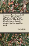 Everyman's Encyclopaedia Of Etiquette - What To Write, What To Do, What To Wear, What To Say - A Book Of Manners For Everyday Use - Vol. I cover