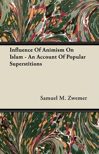 Influence Of Animism On Islam - An Account Of Popular Superstitions cover