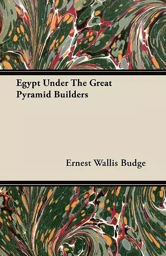 Egypt Under The Great Pyramid Builders cover