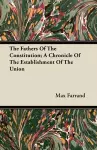 The Fathers Of The Constitution; A Chronicle Of The Establishment Of The Union cover