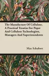 The Manufacture Of Cellulose. A Practical Treatise For Paper And Cellulose Technologists, Managers And Superintendents cover