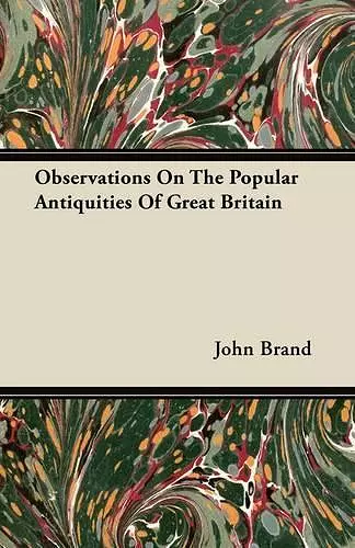 Observations On The Popular Antiquities Of Great Britain cover