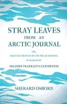 Stray Leaves From An Arctic Journal; Or, Eighteen Months In The Polar Regions, In Search Of Sir John Franklin's Expedition In The Years 1850-51 cover