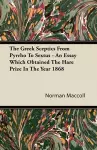 The Greek Sceptics From Pyrrho To Sextus - An Essay Which Obtained The Hare Prize In The Year 1868 cover