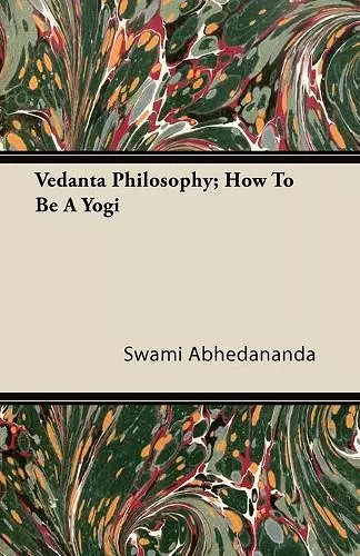 Vedanta Philosophy; How To Be A Yogi cover