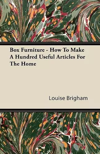 Box Furniture - How To Make A Hundred Useful Articles For The Home cover