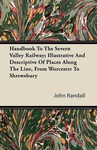 Handbook To The Severn Valley Railway; Illustrative And Descriptive Of Places Along The Line, From Worcester To Shrewsbury cover