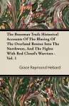 The Bozeman Trail; Historical Accounts Of The Blazing Of The Overland Routes Into The Northwest, And The Fights With Red Cloud's Warriors - Vol. 1 cover