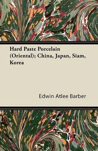 Hard Paste Porcelain (Oriental); China, Japan, Siam, Korea cover