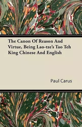 The Canon Of Reason And Virtue, Being Lao-tze's Tao Teh King Chinese And English cover