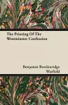 The Printing Of The Westminster Confession cover