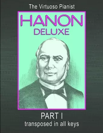 HANON DELUXE The Virtuoso Pianist Transposed In All Keys - Part I cover