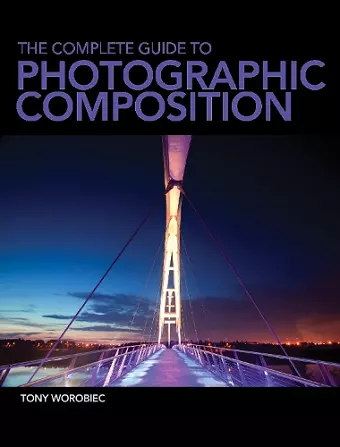 The Complete Guide to Photographic Composition cover