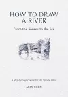 How to Draw a River: from the Source to the Sea cover