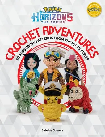 PokéMon Horizons: the Series - Crochet Adventures cover