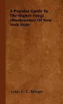 A Popular Guide To The Higher Fungi (Mushrooms) Of New York State cover