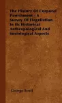 The History Of Corporal Punishment - A Survey Of Flagellation In Its Historical Anthropological And Sociological Aspects cover