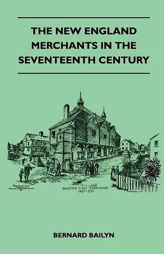 The New England Merchants In The Seventeenth Century cover