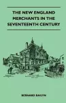 The New England Merchants In The Seventeenth Century cover