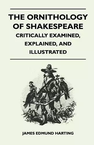 The Ornithology Of Shakespeare - Critically Examined, Explained, And Illustrated cover