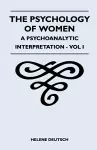 The Psychology Of Women - A Psychoanalytic Interpretation - Vol I cover