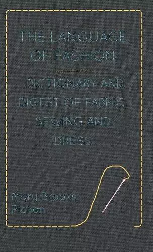 The Language Of Fashion Dictionary And Digest Of Fabric, Sewing And Dress cover