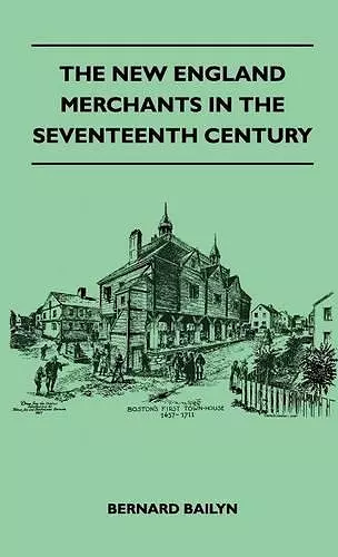 The New England Merchants In The Seventeenth Century cover