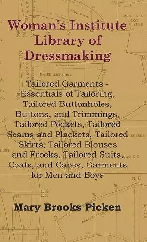 Woman's Institute Library Of Dressmaking - Tailored Garments - Essentials Of Tailoring, Tailored Buttonholes, Buttons, And Trimmings, Tailored Pockets, Tailored Seams And Plackets, Tailored Skirts, Tailored Blouses And Frocks, Tailored Suits, Coats,... cover